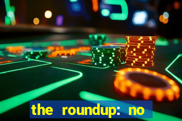 the roundup: no way out dublado